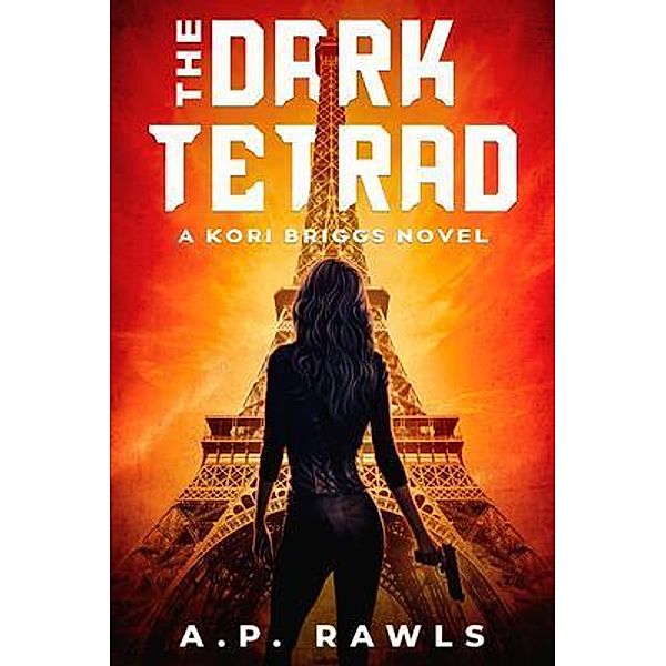 The Dark Tetrad / The Kori Briggs Series of Thriller Spy Novels Bd.1, A. P. Rawls