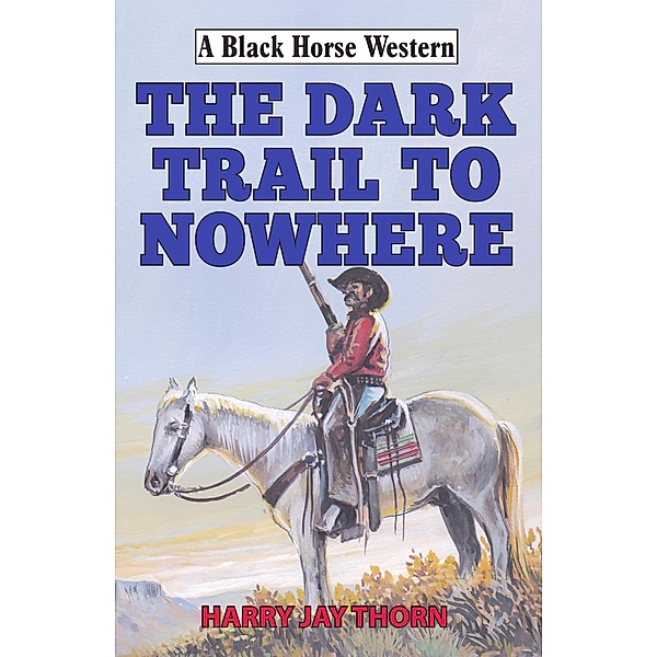The Dark Trail to Nowhere / Robert Hale Fiction, Harry Jay Thorn