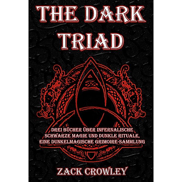 The Dark Triad: Drei Bücher über infernalische schwarze Magie und dunkle Rituale, eine dunkelmagische Grimoire-Sammlung, Zack Crowley