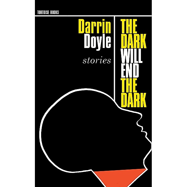 The Dark Will End The Dark / Tortoise Books, Darrin Doyle