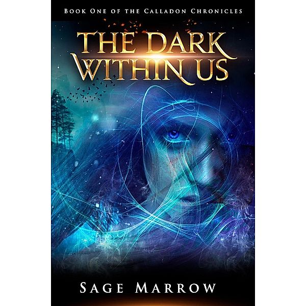 The Dark Within Us (The Calladon Chronicles, #1) / The Calladon Chronicles, Sage Marrow