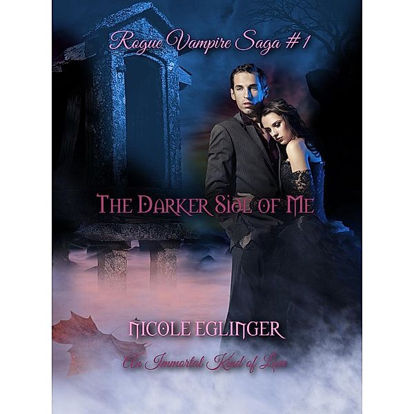 The Darker Side of Me (Rogue Vampire Saga, #1) / Rogue Vampire Saga, Nicole Eglinger