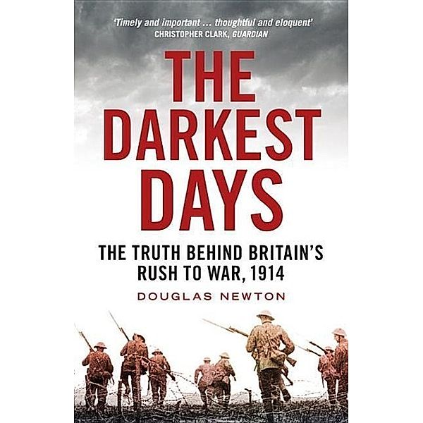 The Darkest Days: The Truth Behind Britain's Rush to War, 1914, Douglas Newton