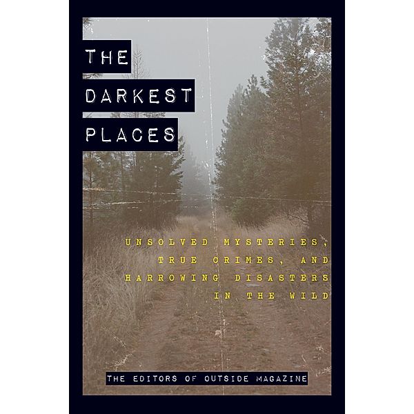 The Darkest Places, The Editors Of Outside Magazine