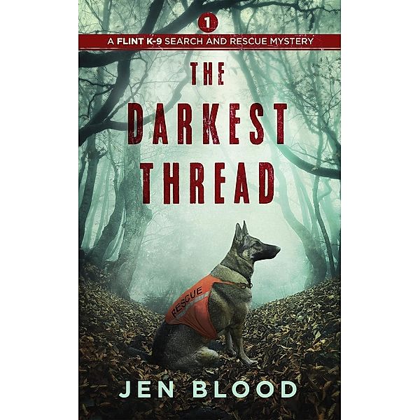 The Darkest Thread (The Flint K-9 Search and Rescue Mysteries, #1) / The Flint K-9 Search and Rescue Mysteries, Jen Blood