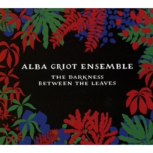 The Darkness Between The Leaves, Alba Griot Ensemble