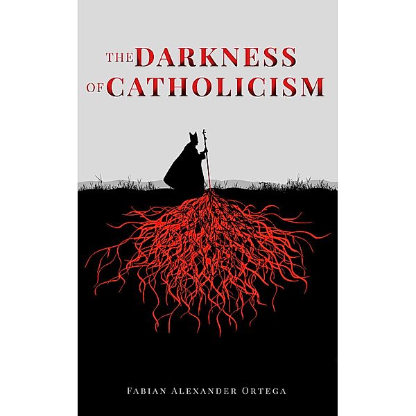 The Darkness of Catholicism, Fabian Alexander Ortega