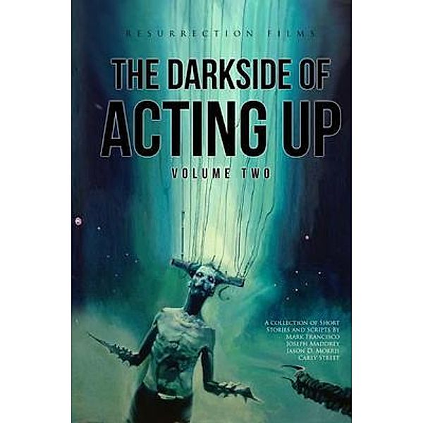 The Darkside of Acting Up: Volume Two / The Darkside of Acting Up Bd.1, Jason D. Morris, Joseph Maddrey, Carly R. Street