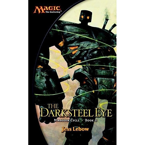 The Darksteel Eye / The Mirrodin Cycle Bd.2, Jess Lebow