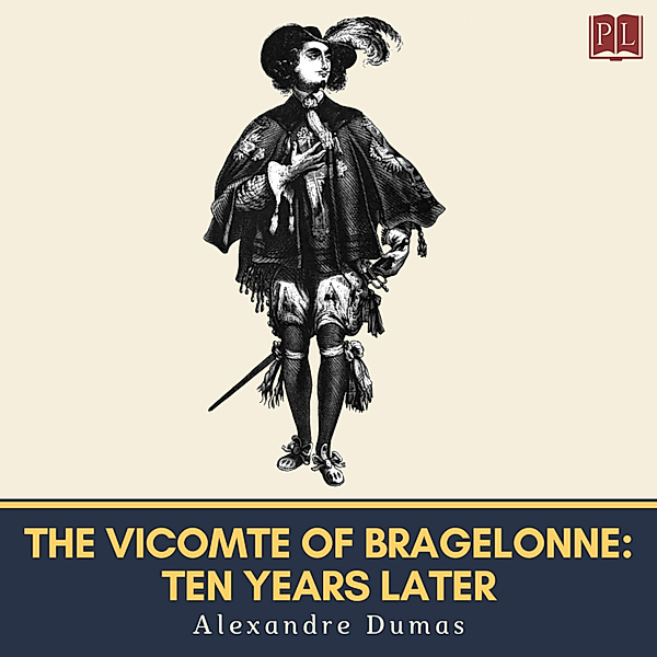 The d'Artagnan Romances - 3 - The Vicomte of Bragelonne: Ten Years Later, Alexandre Dumas