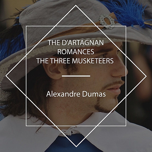 The d'Artagnan Romances, Alexandre Dumas