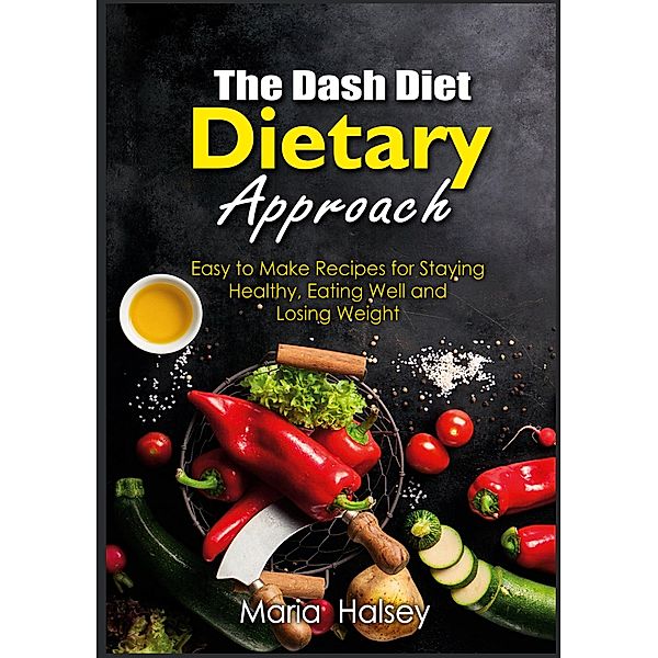 The Dash Diet Dietary Approach, Maria Halsey