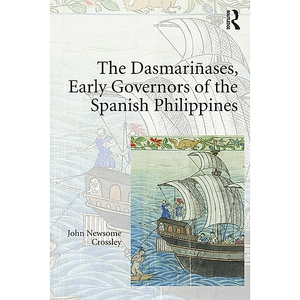 The Dasmariñases, Early Governors of the Spanish Philippines, John Newsome Crossley