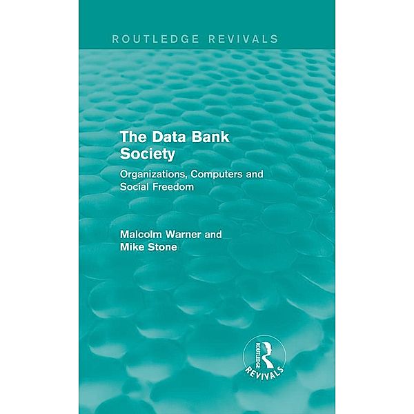 The Data Bank Society (Routledge Revivals) / Routledge Revivals, Malcolm Warner, Mike Stone