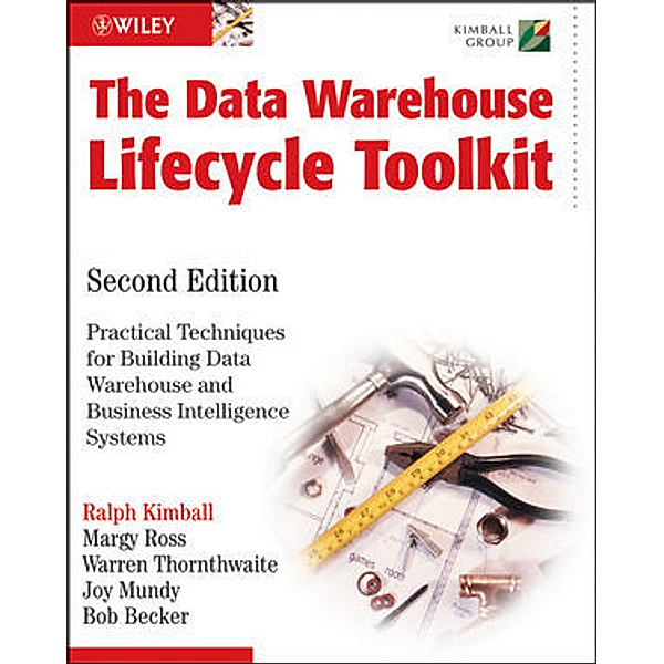 The Data Warehouse Lifecycle Toolkit, Ralph Kimball, Margy Ross, Warren Thornthwaite, Joy Mundy, Bob Becker