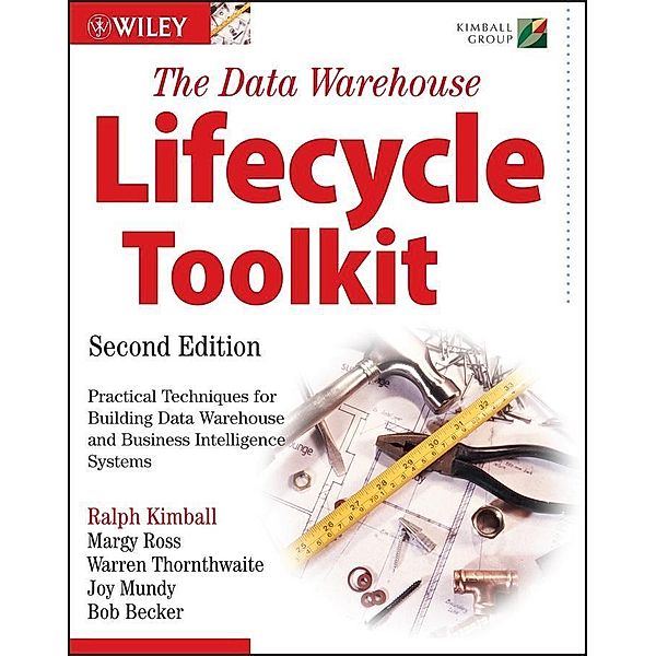 The Data Warehouse Lifecycle Toolkit, Ralph Kimball, Margy Ross, Warren Thornthwaite, Joy Mundy, Bob Becker