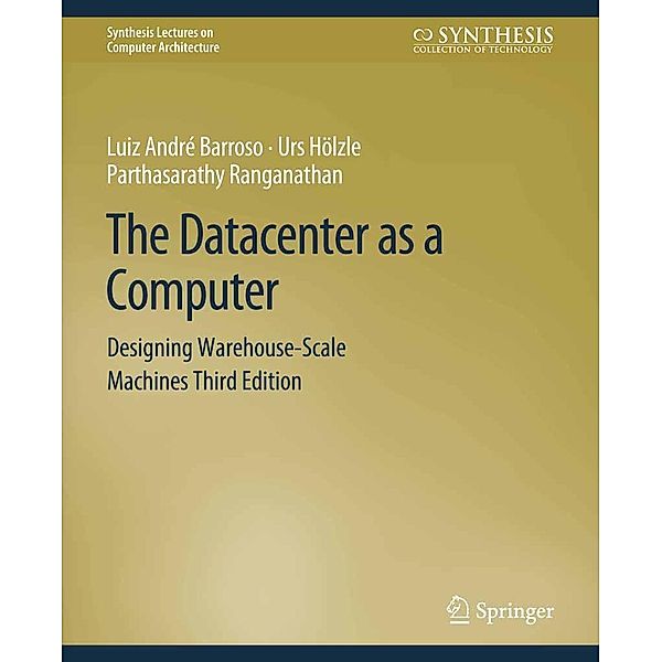 The Datacenter as a Computer / Synthesis Lectures on Computation and Analytics, Luiz André Barroso, Urs Hölzle, Parthasarathy Ranganathan