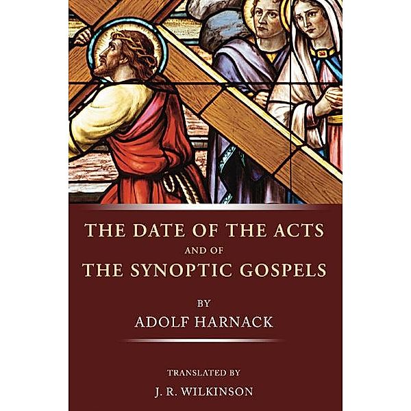 The Date of the Acts and the Synoptic Gospels, Adolf Harnack