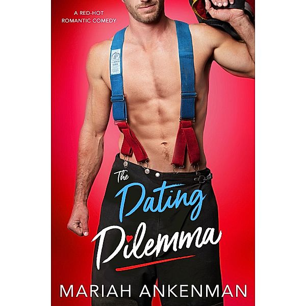 The Dating Dilemma / Mile High Firefighters Bd.2, Mariah Ankenman