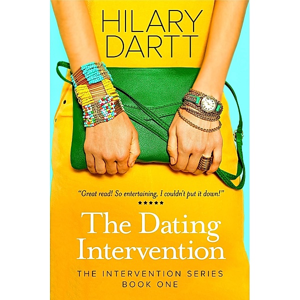 The Dating Intervention (The Intervention Series, #1) / The Intervention Series, Hilary Dartt