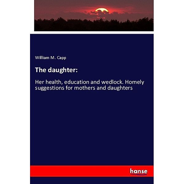 The daughter:, William M. Capp