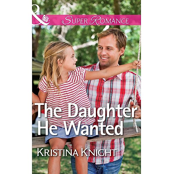 The Daughter He Wanted (Mills & Boon Superromance) / Mills & Boon Superromance, Kristina Knight