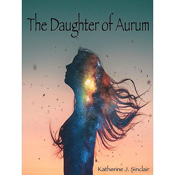 The Daughter of Aurum (The Heir of Aurum, #2) / The Heir of Aurum, Katherine J. Sinclair