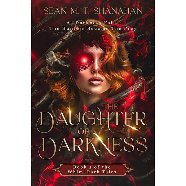 The Daughter Of Darkness - Book 2 of the Whim-Dark Tales / The Whim-Dark Tales, Sean M. T. Shanahan