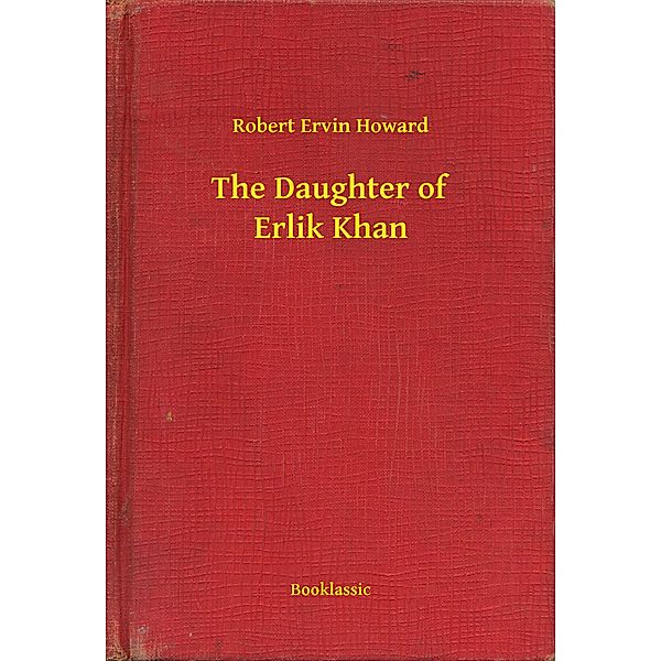 The Daughter of Erlik Khan, Robert Ervin Howard