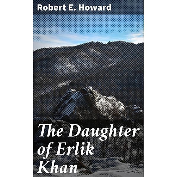 The Daughter of Erlik Khan, Robert E. Howard