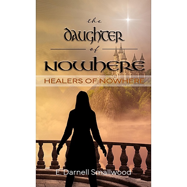 The Daughter of Nowhere (Healers of Nowhere, #3) / Healers of Nowhere, E. Darnell Smallwood