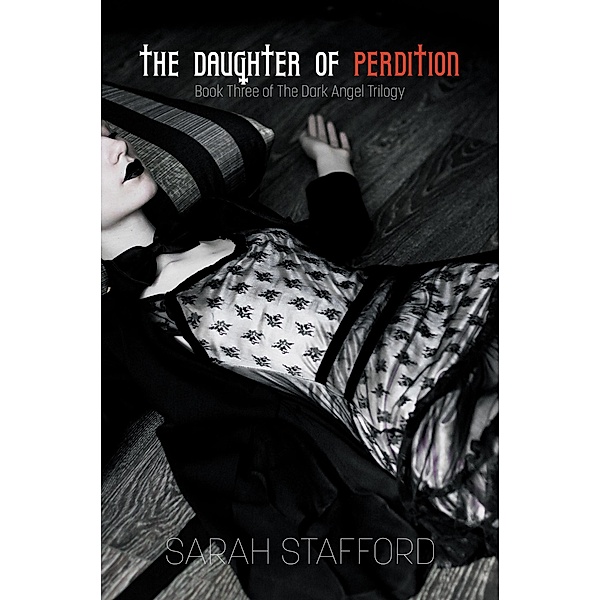 The Daughter of Perdition (The Dark Angel Trilogy, #3) / The Dark Angel Trilogy, Sarah Stafford