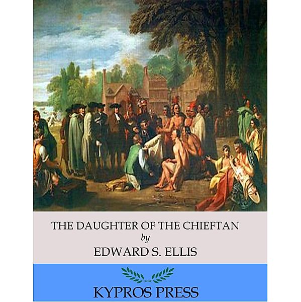 The Daughter of the Chieftain: The Story of an Indian Girl, Edward S. Ellis