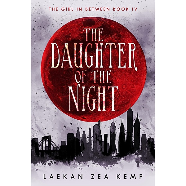 The Daughter of the Night (The Girl In Between, #4) / The Girl In Between, Laekan Zea Kemp