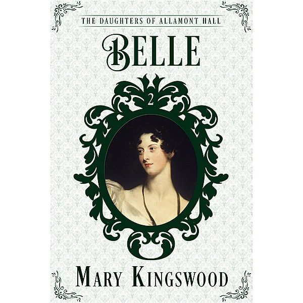 The Daughters of Allamont Hall: Belle (The Daughters of Allamont Hall, #2), Mary Kingswood