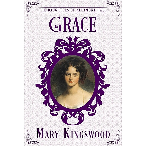 The Daughters of Allamont Hall: Grace (The Daughters of Allamont Hall, #5), Mary Kingswood