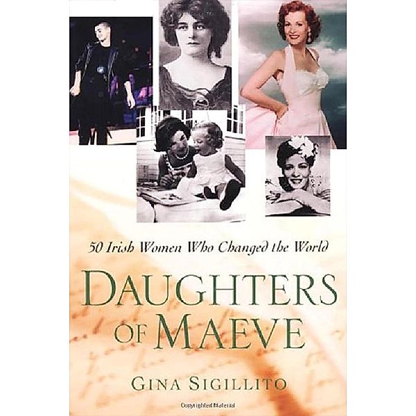 The Daughters Of Maeve: 50 Irish Women Who Changed World, Gina Sigillito