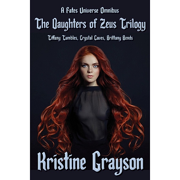 The Daughters of Zeus Trilogy: A Fates Universe Omnibus (The Fates Universe, #3) / The Fates Universe, Kristine Grayson