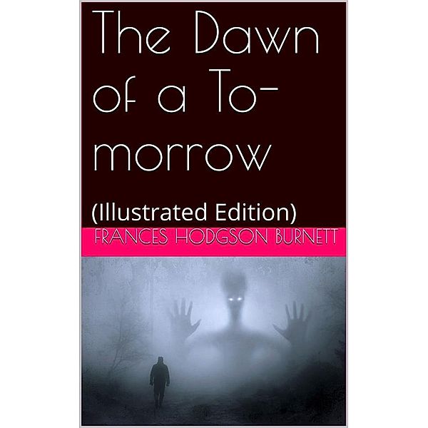 The Dawn of a To-morrow, Frances Hodgson Burnett