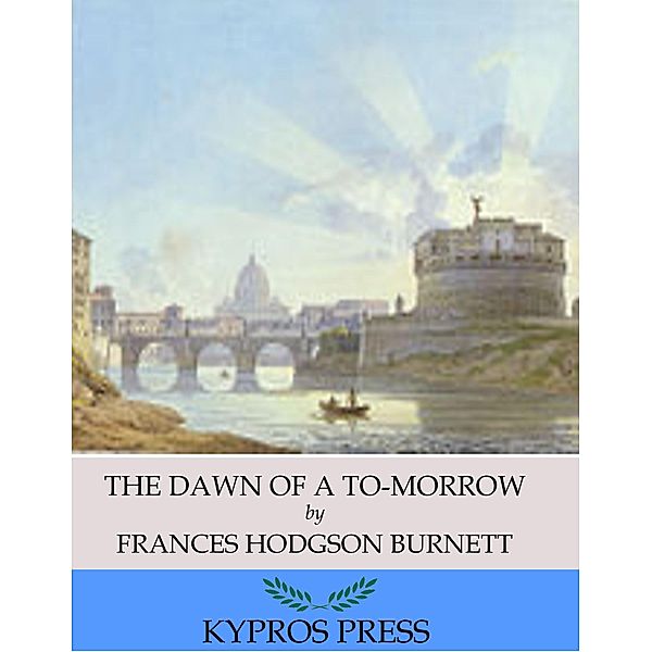 The Dawn of a To-Morrow, Frances Hodgson Burnett