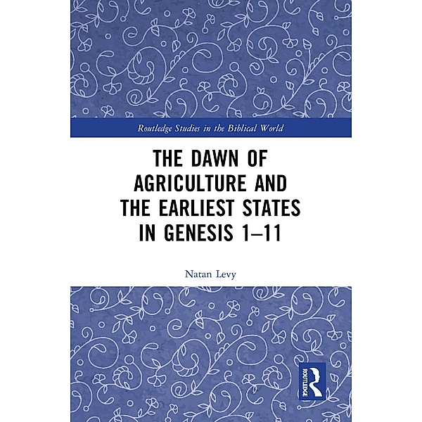 The Dawn of Agriculture and the Earliest States in Genesis 1-11, Natan Levy