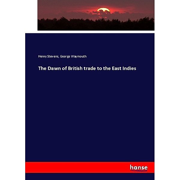 The Dawn of British trade to the East Indies, Henry Stevens, George Waymouth