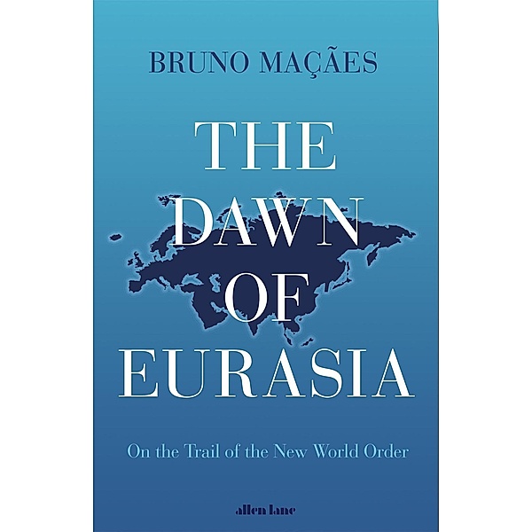 The Dawn of Eurasia, Bruno Maçães
