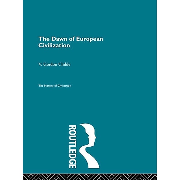 The Dawn of European Civilization, V. Gordon Childe