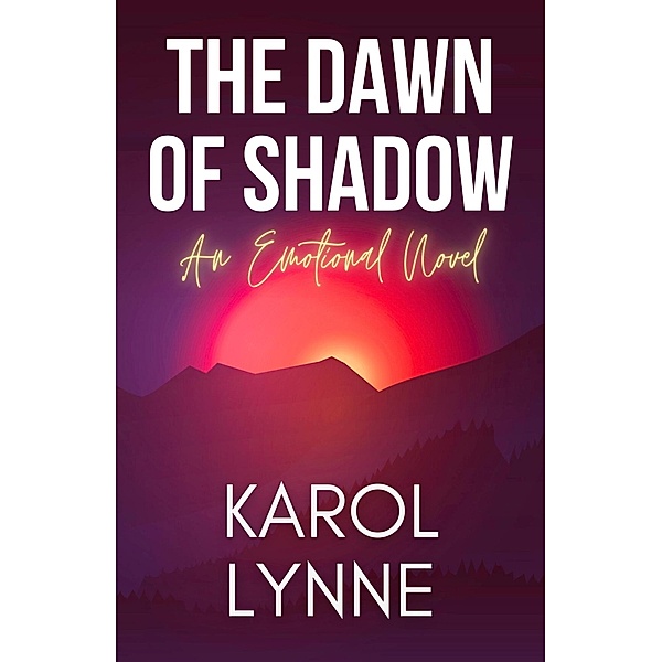 The Dawn of Shadow: An Emotional Novel, Karol Lynne