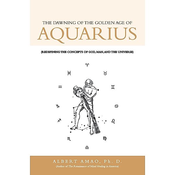 The Dawning of the Golden Age of Aquarius, Albert Amao Ph. D.
