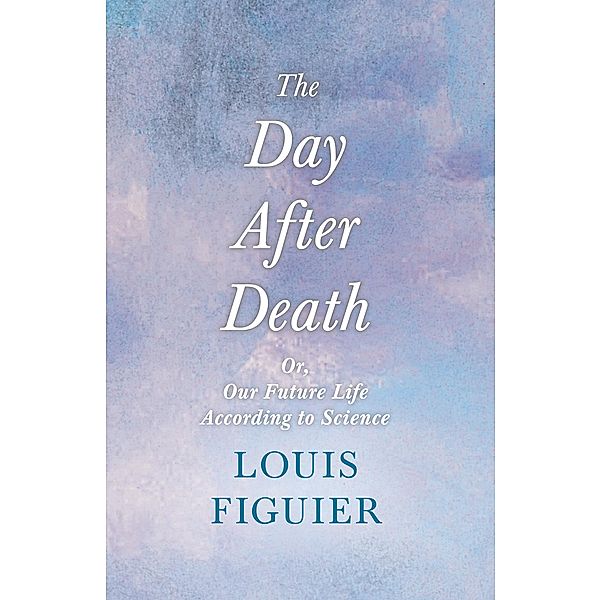 The Day After Death - Or, Our Future Life According to Science, Louis Figuier, Oscar Wilde