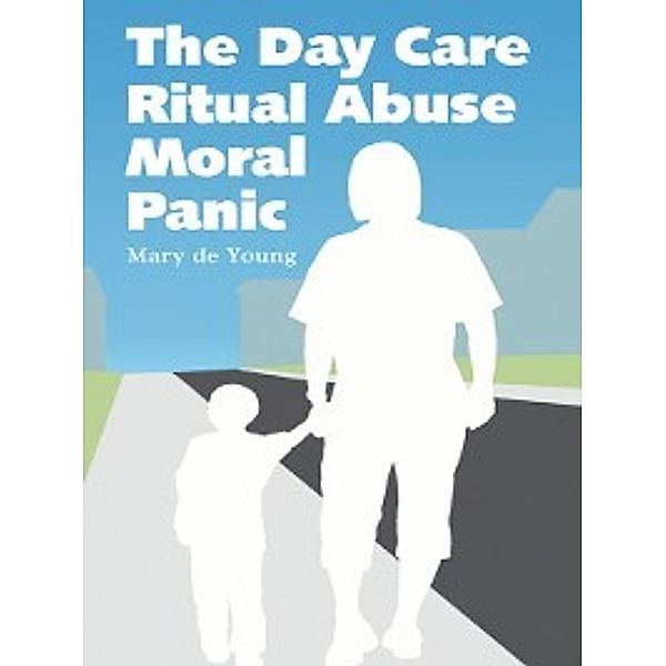The Day Care Ritual Abuse Moral Panic, Mary de Young
