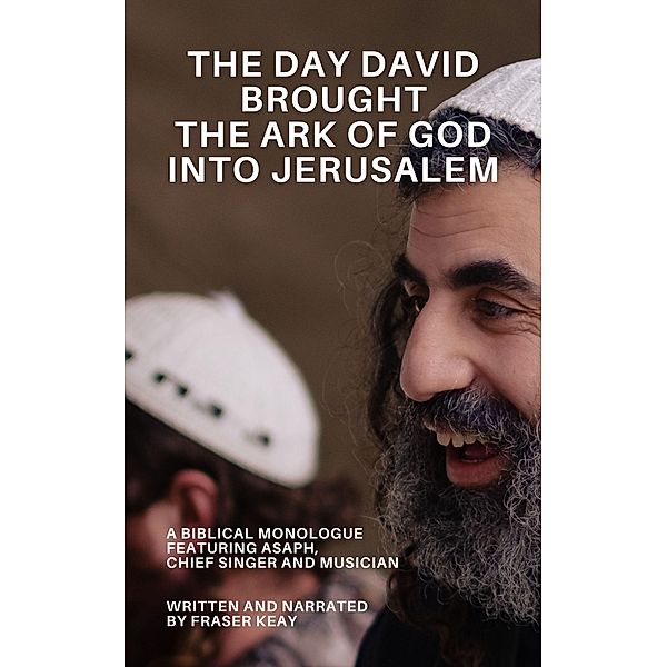 The Day David Brought the Ark of God Into Jerusalem (Biblical Monologues) / Biblical Monologues, Fraser Keay