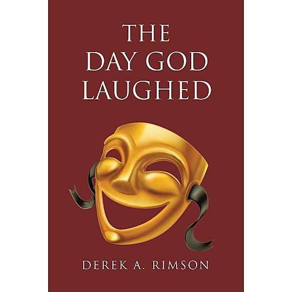 The Day God Laughed / Christian Faith Publishing, Inc., Derek A. Rimson